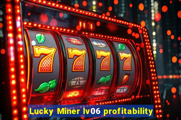 Lucky Miner lv06 profitability